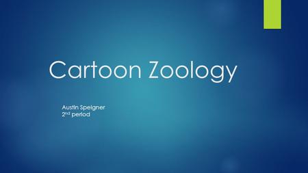Cartoon Zoology Austin Speigner 2nd period.