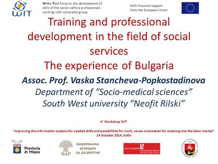 Training and professional development in the field of social services The experience of Bulgaria Assoc. Prof. Vaska Stancheva-Popkostadinova Department.