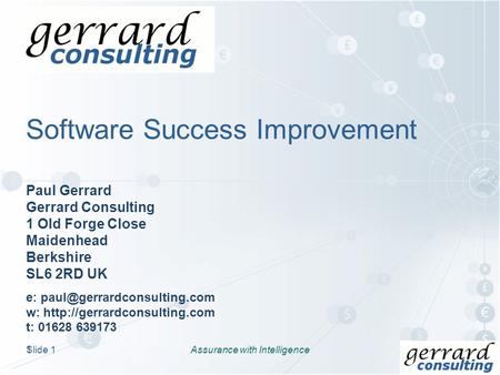 Slide 1 Software Success Improvement Paul Gerrard Gerrard Consulting 1 Old Forge Close Maidenhead Berkshire SL6 2RD UK e: w: