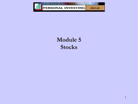 1 Module 5 Stocks. 2 Module 5 Learning Objectives Define what a stock is and explain why companies issue stock. Explain how an investor makes a return.