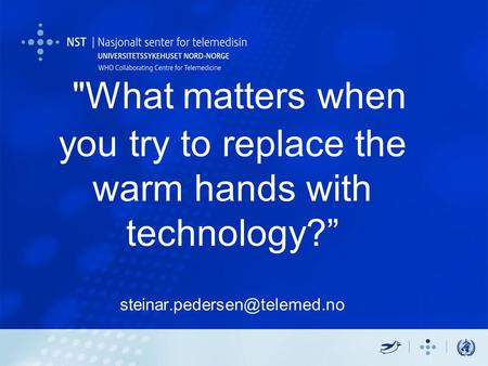 What matters when you try to replace the warm hands with technology?” Centre for research-based innovation in telemedicine.