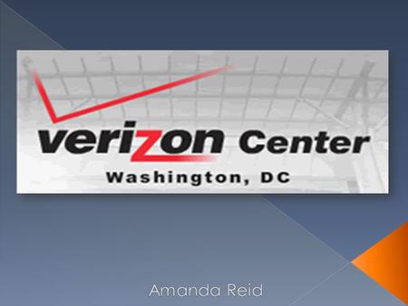  Took 19 months to build  Originally opened on December 2, 1997 as the MCI Center  In January 2006, Verizon Communications purchased MCI Inc.  Owned.