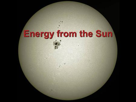 Energy from the Sun. Energy Energy is a quantity that describes how much force an object has experienced over a distance or can potentially experience.