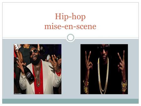 Hip-hop mise-en-scene. The ‘rapper style’ is characterised with a lot of flashy and ostentatious apparel. This might be because all rappers are considered.