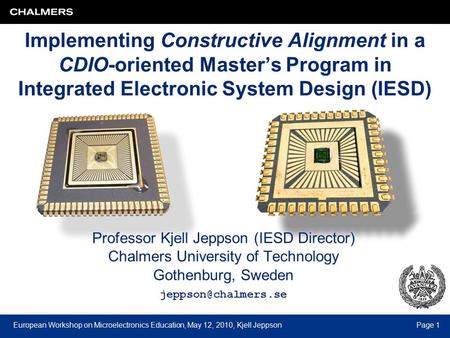 European Workshop on Microelectronics Education, May 12, 2010, Kjell JeppsonPage 1 Implementing Constructive Alignment in a CDIO-oriented Master’s Program.