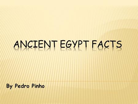 By Pedro Pinho. Egypt is a big country in Africa. Egypt was called the “Gift of Nile” by ancient historians.