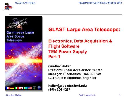 GLAST LAT ProjectTower Power Supply Review Sept 22, 2003 Gunther HallerPart 1, Version 3 1 GLAST Large Area Telescope: Electronics, Data Acquisition &
