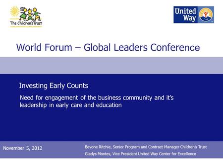 World Forum – Global Leaders Confere nce November 5, 2012 Investing Early Counts Investing Counts Need for engagement of the business community and it’s.