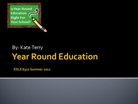 By: Kate Terry Is Year-Round Education Right For Your School?