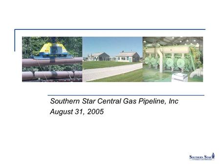 Southern Star Central Gas Pipeline, Inc August 31, 2005.
