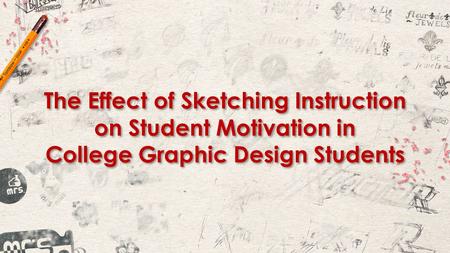 The Effect of Sketching Instruction on Student Motivation in College Graphic Design Students.