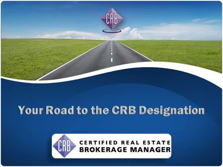 You do not need a broker's license to earn the CRB Designation. Coursework can be completed through a variety of blended-learning options. Classroom Online.