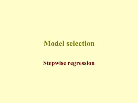 Model selection Stepwise regression. Statement of problem A common problem is that there is a large set of candidate predictor variables. (Note: The examples.