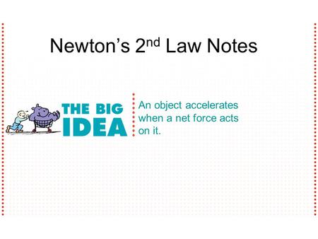 An object accelerates when a net force acts on it. Newton’s 2 nd Law Notes.