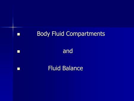 Body Fluid Compartments Body Fluid Compartments and and Fluid Balance Fluid Balance.