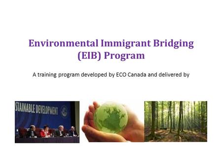 BUSINESS, EMPLOYMENT & TRAINING SERVICES OUR COMMUNITY. OUR FUTURE. Environmental Immigrant Bridging (EIB) Program A training program developed by ECO.