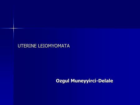 UTERINE LEIOMYOMATA Ozgul Muneyyirci-Delale. Classification of Leiomyomata Intracavitary Intracavitary Submucosal Submucosal Intramural Intramural Subserosal.