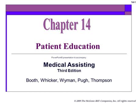 © 2009 The McGraw-Hill Companies, Inc. All rights reserved 14-1 Patient Education PowerPoint® presentation to accompany: Medical Assisting Third Edition.
