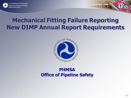 U.S. Department of Transportation Pipeline and Hazardous Materials Safety Administration Mechanical Fitting Failure Reporting New DIMP Annual Report Requirements.