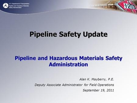 U.S. Department of Transportation Pipeline and Hazardous Materials Safety Administration Pipeline Safety Update Pipeline and Hazardous Materials Safety.