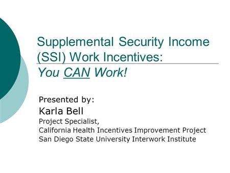 Supplemental Security Income (SSI) Work Incentives: You CAN Work!