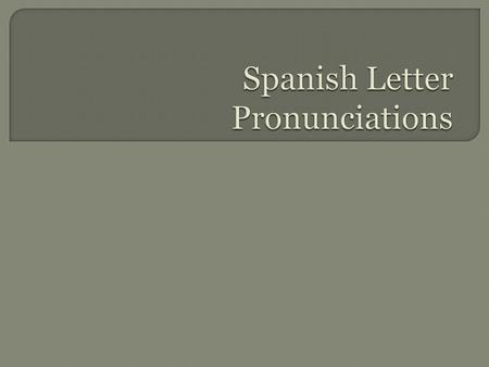 Spanish Letter Pronunciations