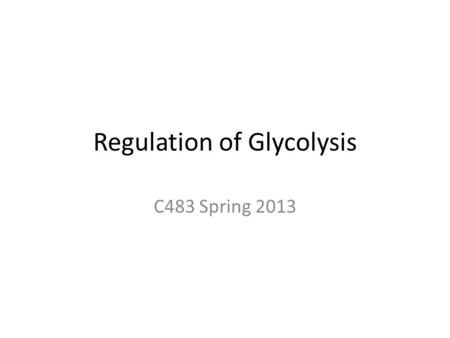 Regulation of Glycolysis C483 Spring 2013. 1. Which of these enzymatic reactions is NOT a control point for glycolysis? A. Phosphoglycerate kinase B.
