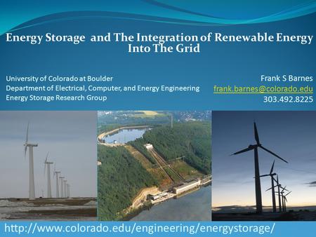 University of Colorado at Boulder Department of Electrical, Computer, and Energy Engineering Energy Storage Research Group Energy Storage and The Integration.