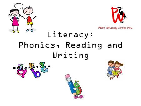Literacy: Phonics, Reading and Writing. Literacy The Foundation Stage Curriculum is made up of seven areas; three prime and four specific. Literacy is.