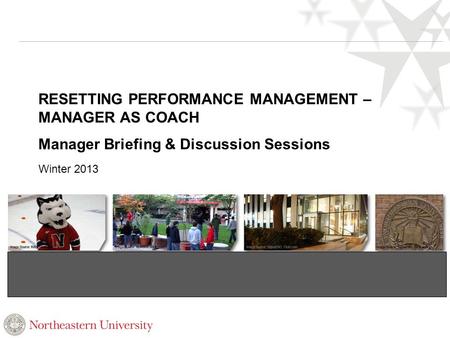 RESETTING PERFORMANCE MANAGEMENT – MANAGER AS COACH Manager Briefing & Discussion Sessions Winter 2013.