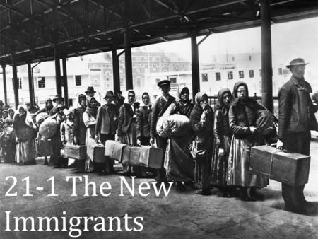 21-1 The New Immigrants. The Lure of America Old Immigrants- mostly Protestant from northwestern Europe Irish, British, German, French Arriving between.