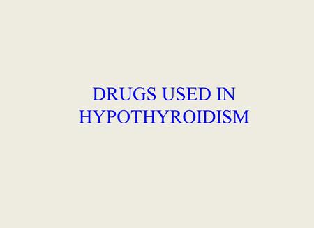 DRUGS USED IN HYPOTHYROIDISM. Prof. Azza El-Medani Prof. Abdulrahman Almotrefi.