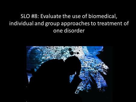 Quick Review List the approaches to treatment of psychological disorders What are the key assumptions for each Which approach do you think would be the.