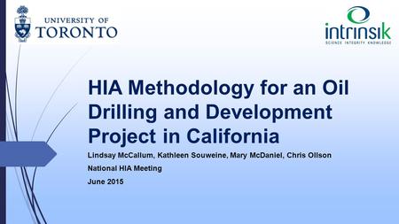 HIA Methodology for an Oil Drilling and Development Project in California Lindsay McCallum, Kathleen Souweine, Mary McDaniel, Chris Ollson National HIA.