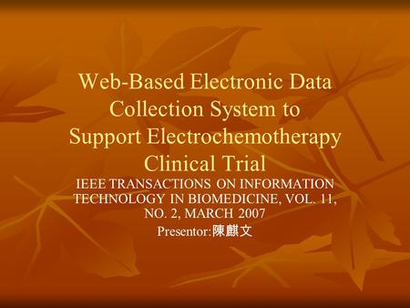 Web-Based Electronic Data Collection System to Support Electrochemotherapy Clinical Trial IEEE TRANSACTIONS ON INFORMATION TECHNOLOGY IN BIOMEDICINE, VOL.