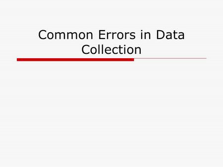 Common Errors in Data Collection. Purpose of this Presentation  To point out the importance of accurate, consistent data collection  To illustrate trends.