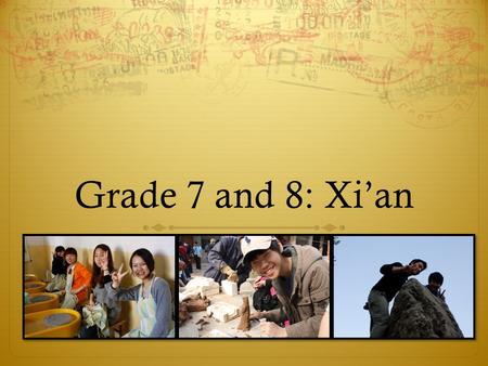 Grade 7 and 8: Xi’an. Quick Info About Xi’an  Location  Xi’an, the capital of Shaanxi Province, is situated in the middle part of Yellow River drainage.