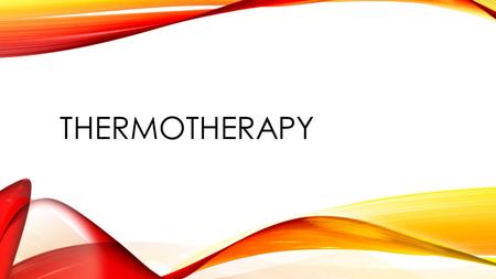 THERMOTHERAPY. How did humans discover thermotherapy? When did we discover its many virtues? Even after 2000 years it remains a mystery. But what is not.