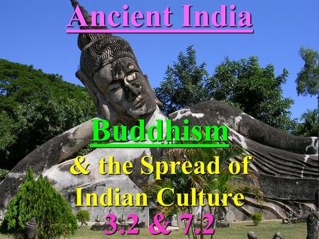 Ancient India Buddhism & the Spread of Indian Culture 3.2 & 7.2.