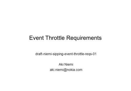 Event Throttle Requirements draft-niemi-sipping-event-throttle-reqs-01 Aki Niemi