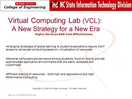 NC State University Information Technology Division College of Engineering NC State College of Engineering Sept 14, 2006/EDUCAUSE-Live1 Virtual Computing.