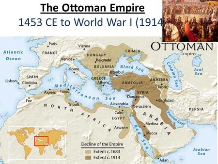 The Ottoman Empire 1453 CE to World War I (1914).