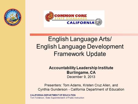 CALIFORNIA DEPARTMENT OF EDUCATION Tom Torlakson, State Superintendent of Public Instruction English Language Arts/ English Language Development Framework.
