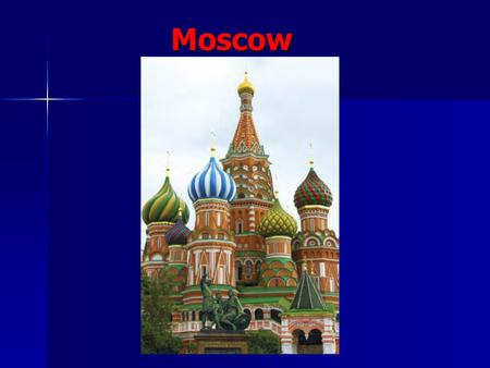 Moscow Moscow. MOSCOW FOUNDED MORE THAN 850 YEARS AGO THE HISTORICAL CAPITAL OFFERS AWEALTH OF CULTURAL, MUSICAL, AND ENTERTAINMENT ACTIVITIES TO ITS.