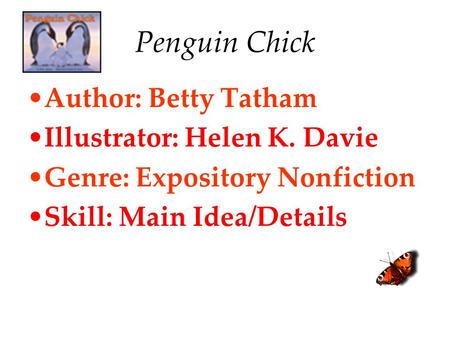 Penguin Chick Author: Betty Tatham Illustrator: Helen K. Davie