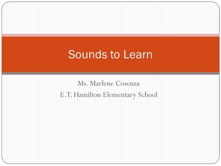 Ms. Marlene Cosenza E.T. Hamilton Elementary School Sounds to Learn.