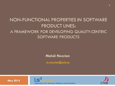 NON-FUNCTIONAL PROPERTIES IN SOFTWARE PRODUCT LINES: A FRAMEWORK FOR DEVELOPING QUALITY-CENTRIC SOFTWARE PRODUCTS May 2014 1 Mahdi Noorian