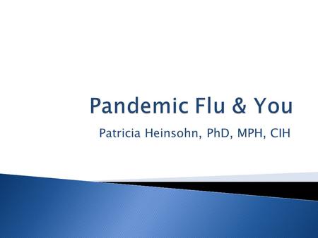 Patricia Heinsohn, PhD, MPH, CIH.  Acute viral disease of respiratory tract transmitted primarily by inhalation  Characterized by fever, headache, myalgia,
