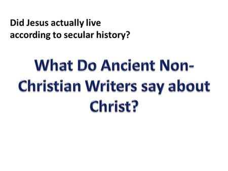 Did Jesus actually live according to secular history?
