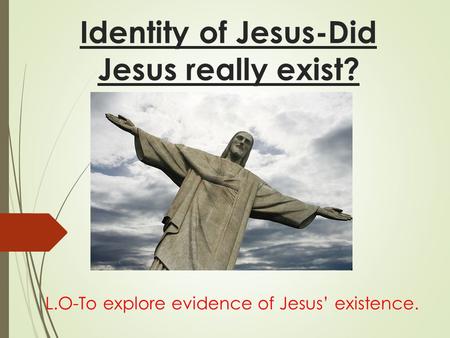 Identity of Jesus-Did Jesus really exist?